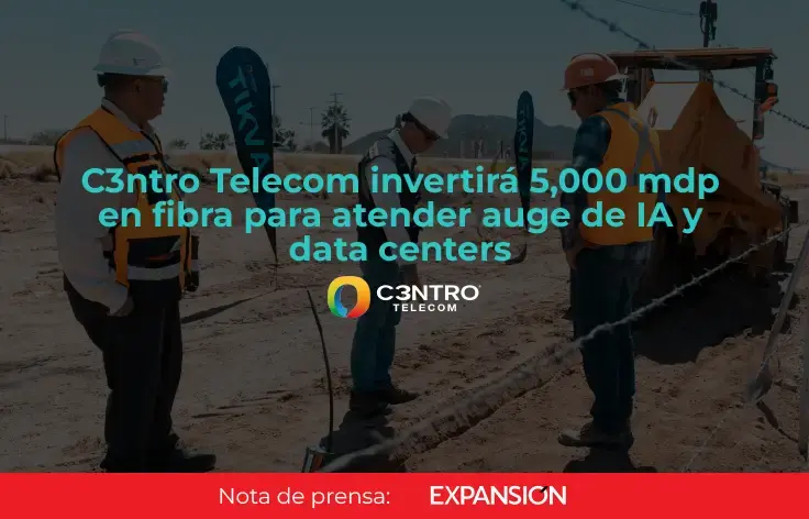 C3ntro Telecom invertirá 5,000 mdp en fibra óptica para potenciar la IA y Data Centers en México