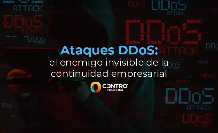 Ataques DDoS: el enemigo invisible de la continuidad empresarial