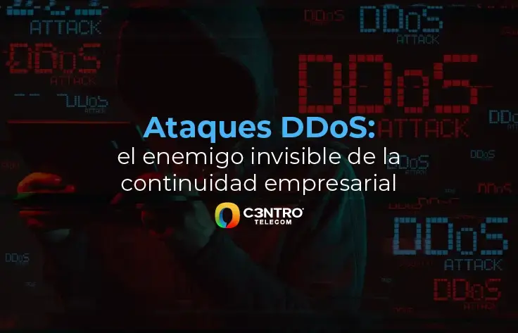 Ataques DDoS: el enemigo invisible de la continuidad empresarial