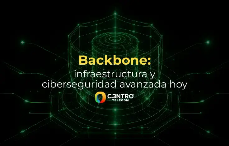 Backbone: infraestructura y ciberseguridad avanzada hoy