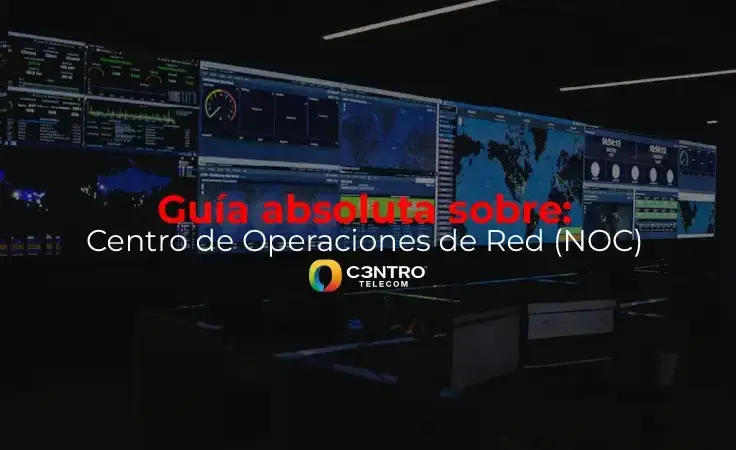 Guía absoluta sobre: Centro de Operaciones de Red (NOC)