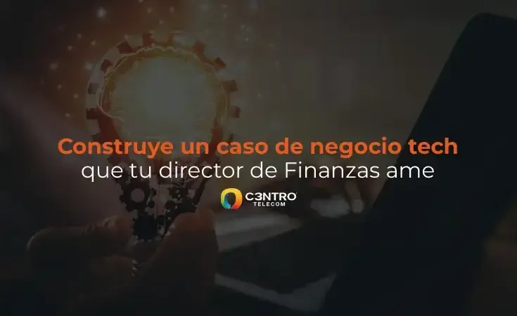 Construye un caso de negocio tech que tu director de Finanzas ame