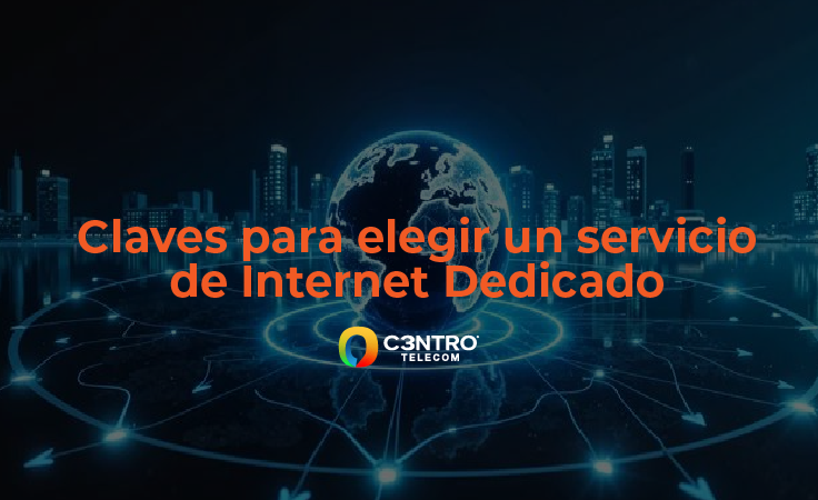 Claves para elegir un servicio de Internet Dedicado