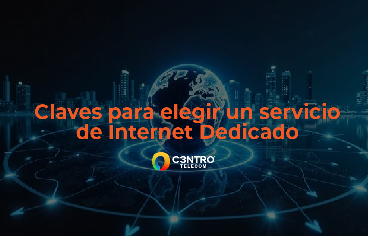 Claves para elegir un servicio de Internet Dedicado