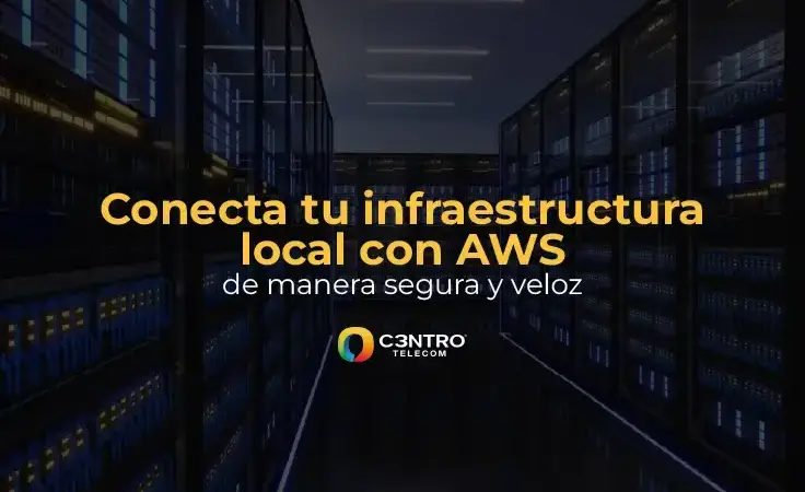 Conecta tu infraestructura local con AWS de manera segura y veloz