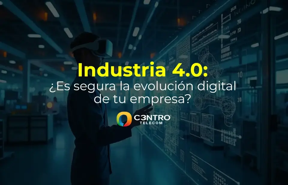 Industria 4.0: ¿Es segura la evolución digital de tu empresa?