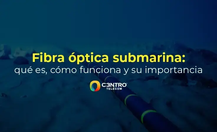 Fibra óptica submarina: qué es, cómo funciona y su importancia