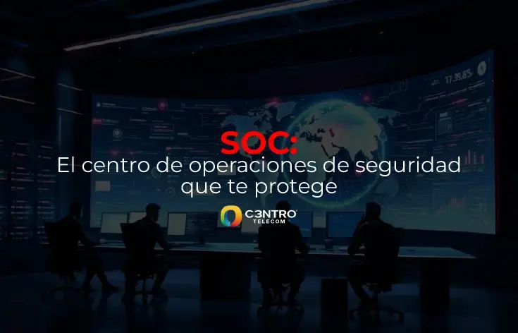 SOC: el centro de operaciones de seguridad que te protege