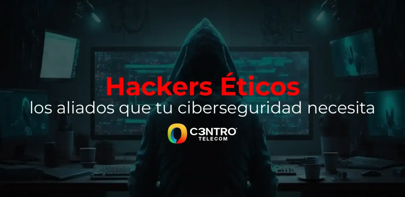 Hackers éticos: los aliados que tu ciberseguridad necesita