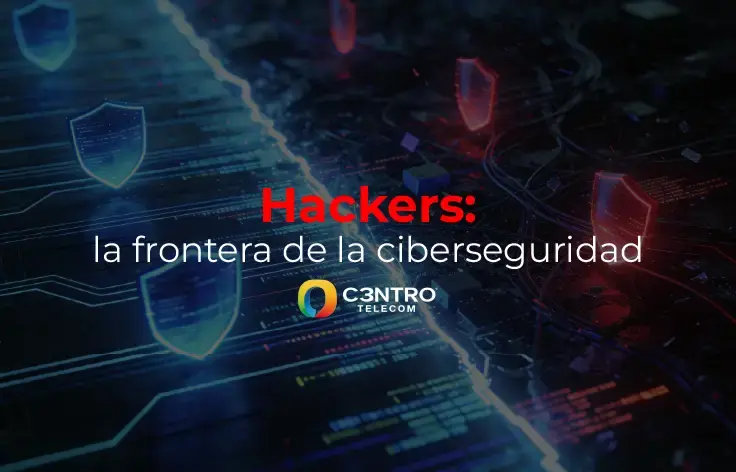 Hackers: la frontera de la ciberseguridad