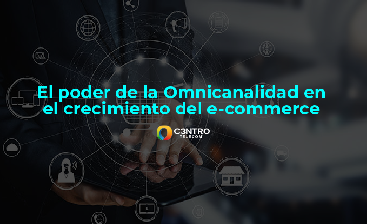 El poder de la omnicanalidad en el crecimiento del e-commerce
