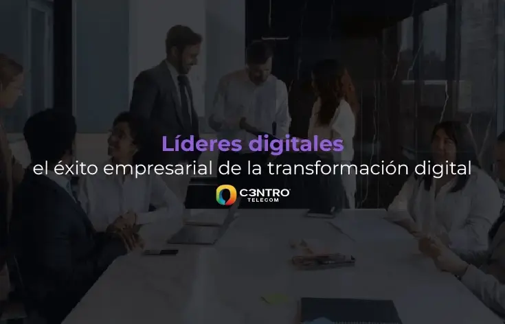 Líderes digitales, el éxito empresarial de la transformación digital
