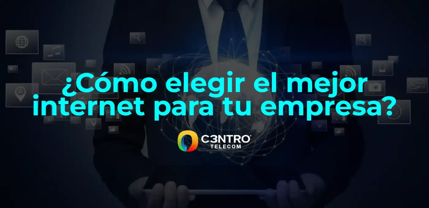 ¿Cómo elegir el mejor internet para tu empresa?
