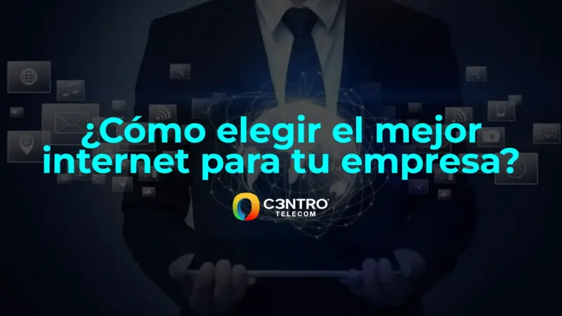 ¿Cómo elegir el mejor internet para tu empresa?