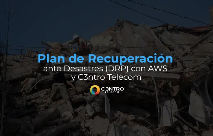 Plan de Recuperación ante Desastres (DRP) con AWS y C3ntro Telecom