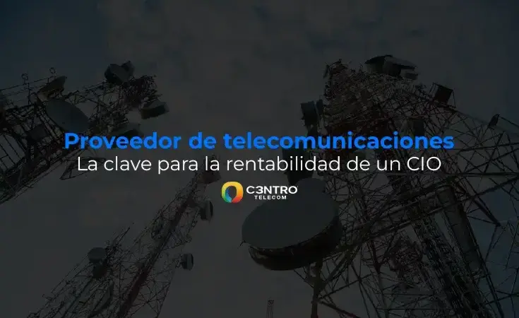 Proveedor de telecomunicaciones: la clave para la rentabilidad de un CIO