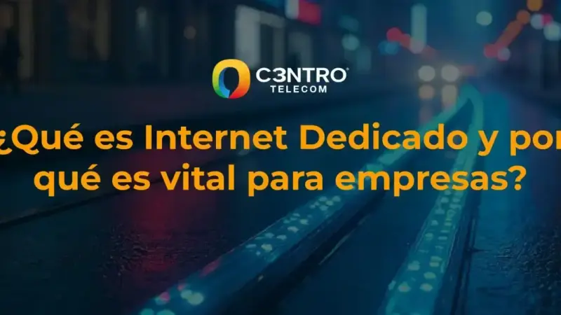 Internet Dedicado: la conexión ideal para tu empresa