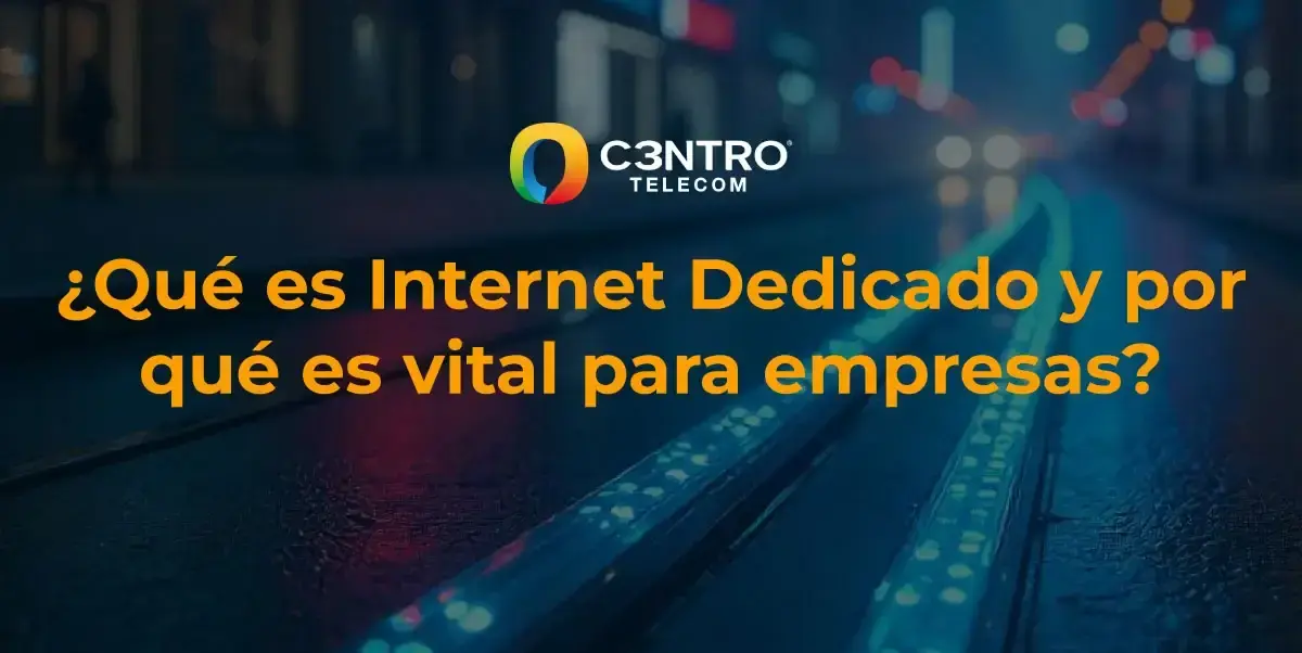 Internet Dedicado: la conexión ideal para tu empresa