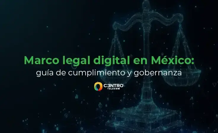 Marco legal digital en México: guía de cumplimiento y gobernanza