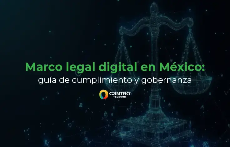 Marco legal digital en México: guía de cumplimiento y gobernanza