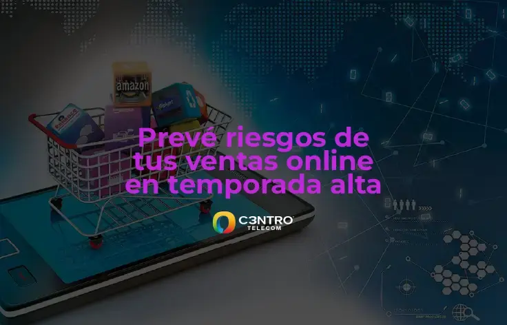 Prevé riesgos de tus ventas online en temporada alta