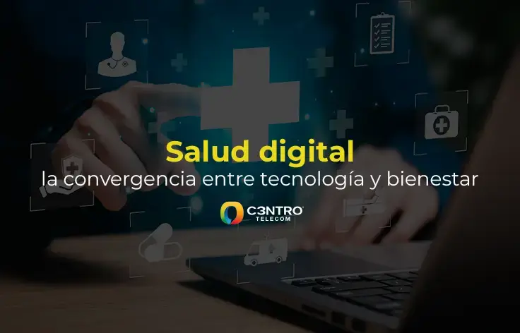 Salud digital, la convergencia entre tecnología y bienestar