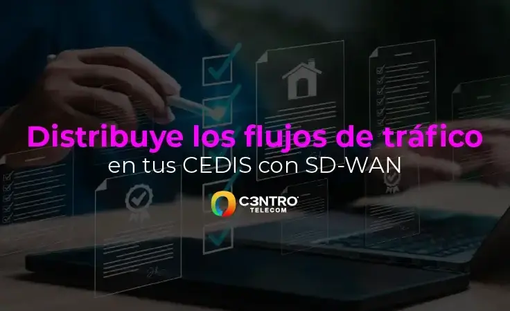 Distribuye los flujos de tráfico en tus CEDIS con SD-WAN