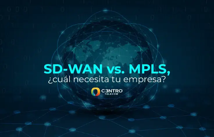 SD-WAN vs. MPLS, ¿cuál necesita tu empresa?