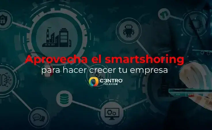 Aprovecha el smartshoring para hacer crecer tu empresa