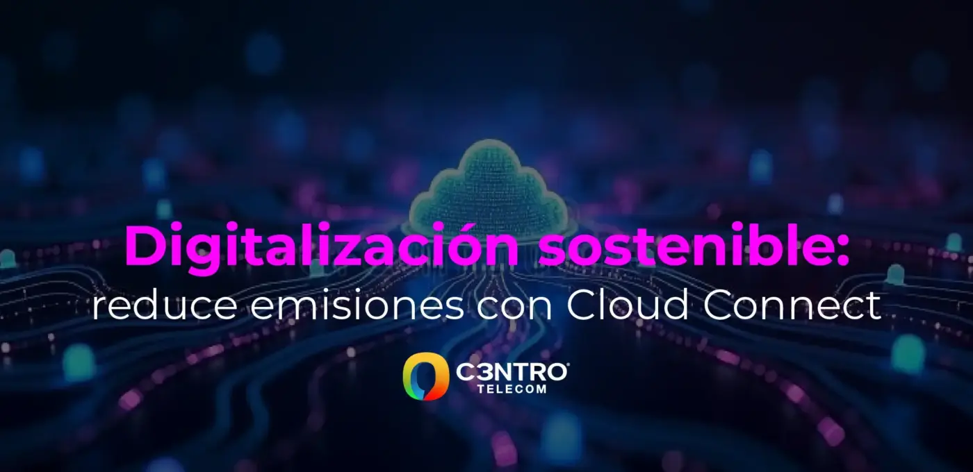 Digitalización sostenible: reduce emisiones con Cloud Connect