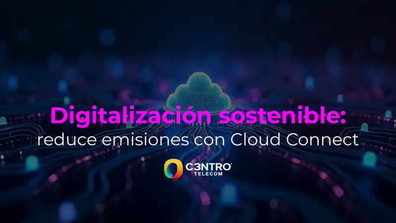 Digitalización sostenible: reduce emisiones con Cloud Connect
