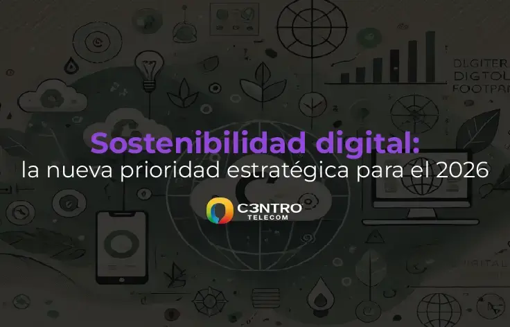 Sostenibilidad digital: la nueva prioridad estratégica para el 2026