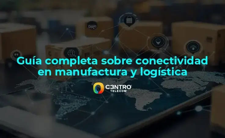 Guía completa sobre conectividad en manufactura y logística