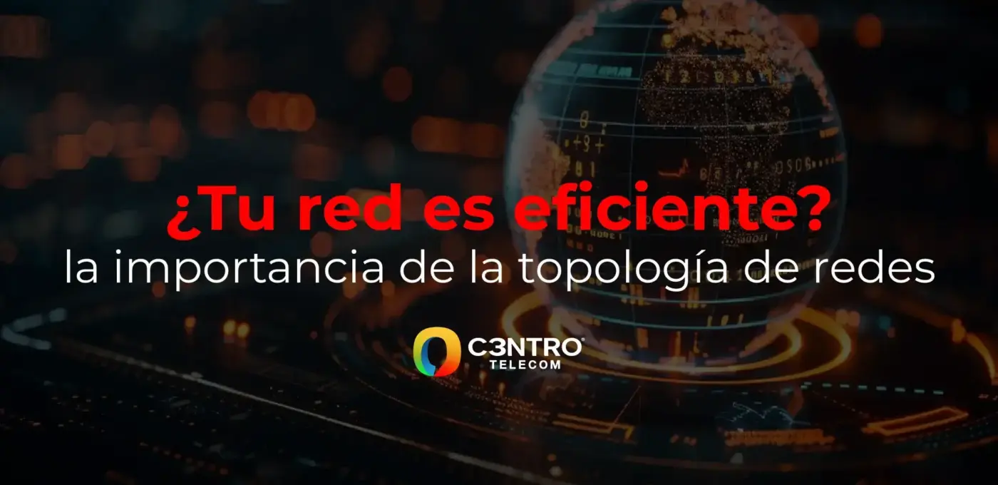¿Tu red es eficiente? La importancia de la topología de redes