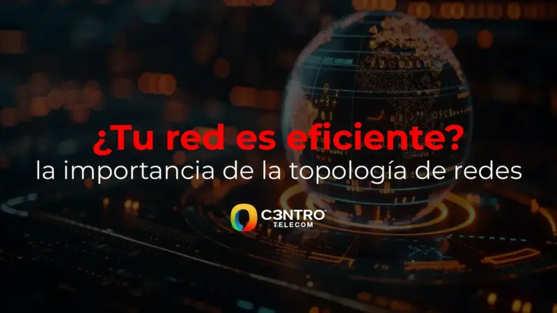 ¿Tu red es eficiente? La importancia de la topología de redes