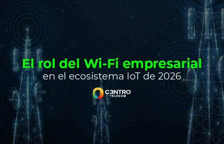 El rol del Wi-Fi empresarial en el ecosistema IoT de 2026