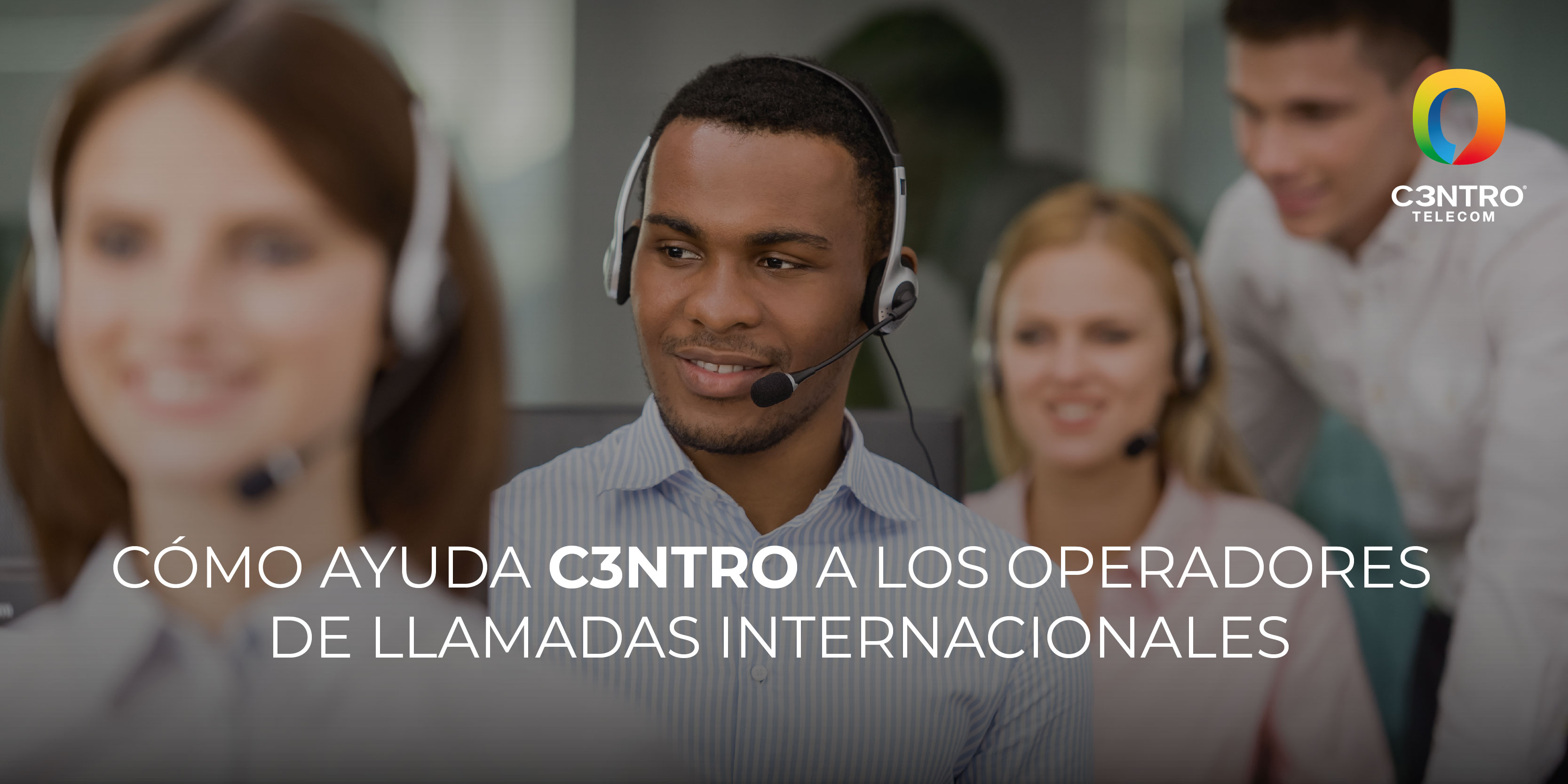 C3ntro-ayuda-a-los-operadores-de-llamadas-internacionales