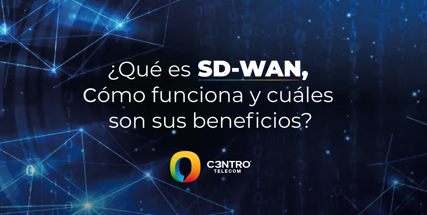Como funciona y cuáles son los beneficios de SD-WAN