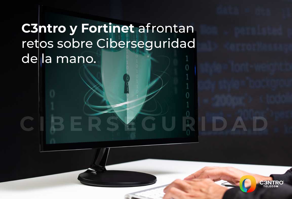 C3ntro-y-Fortinet-afrontan-retos-sobre-Ciberseguridad-de-la-mano