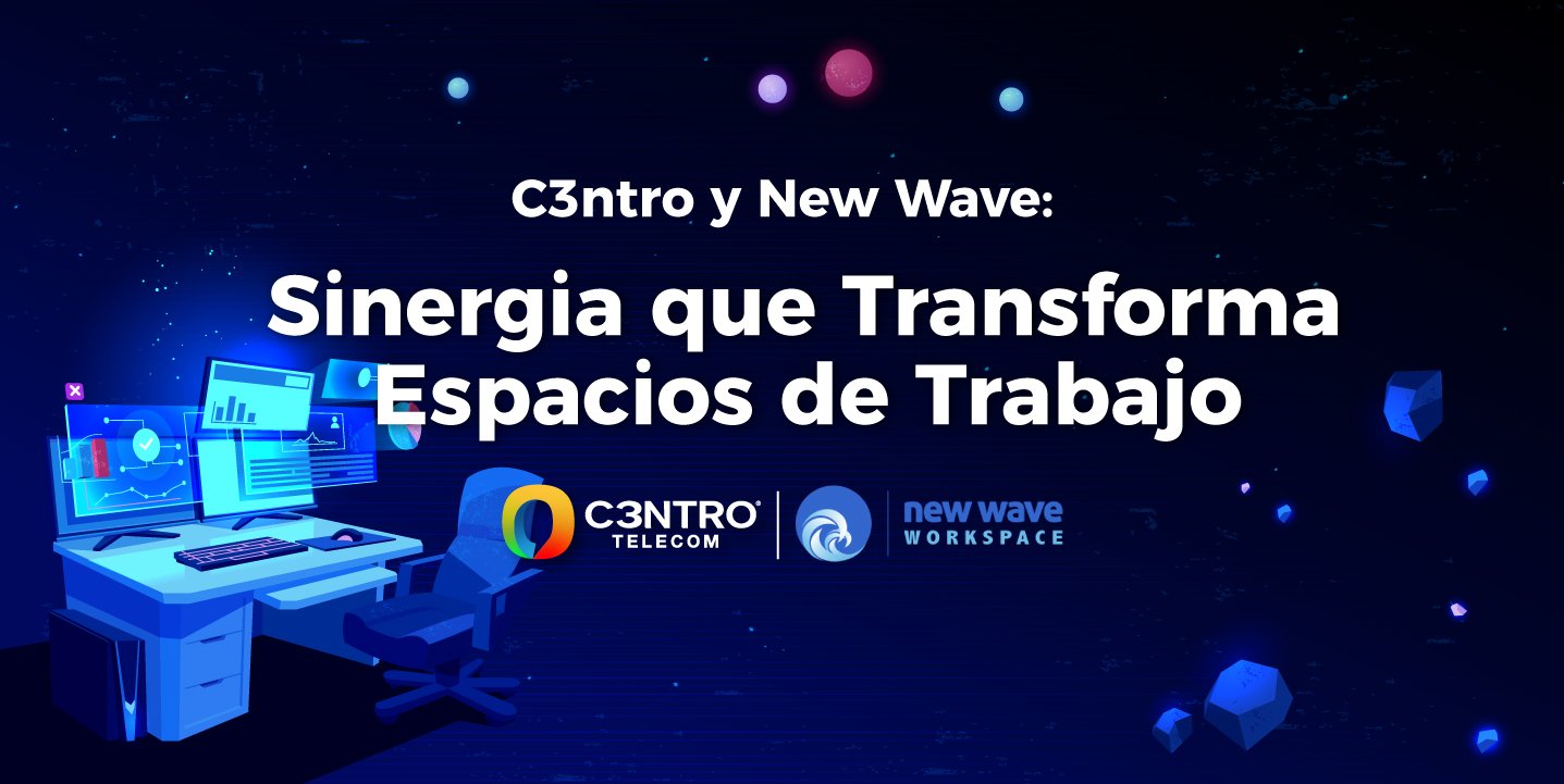 C3ntro_y_New_Wave_Sinergia_que_Transforma_Espacios_de_Trabajo