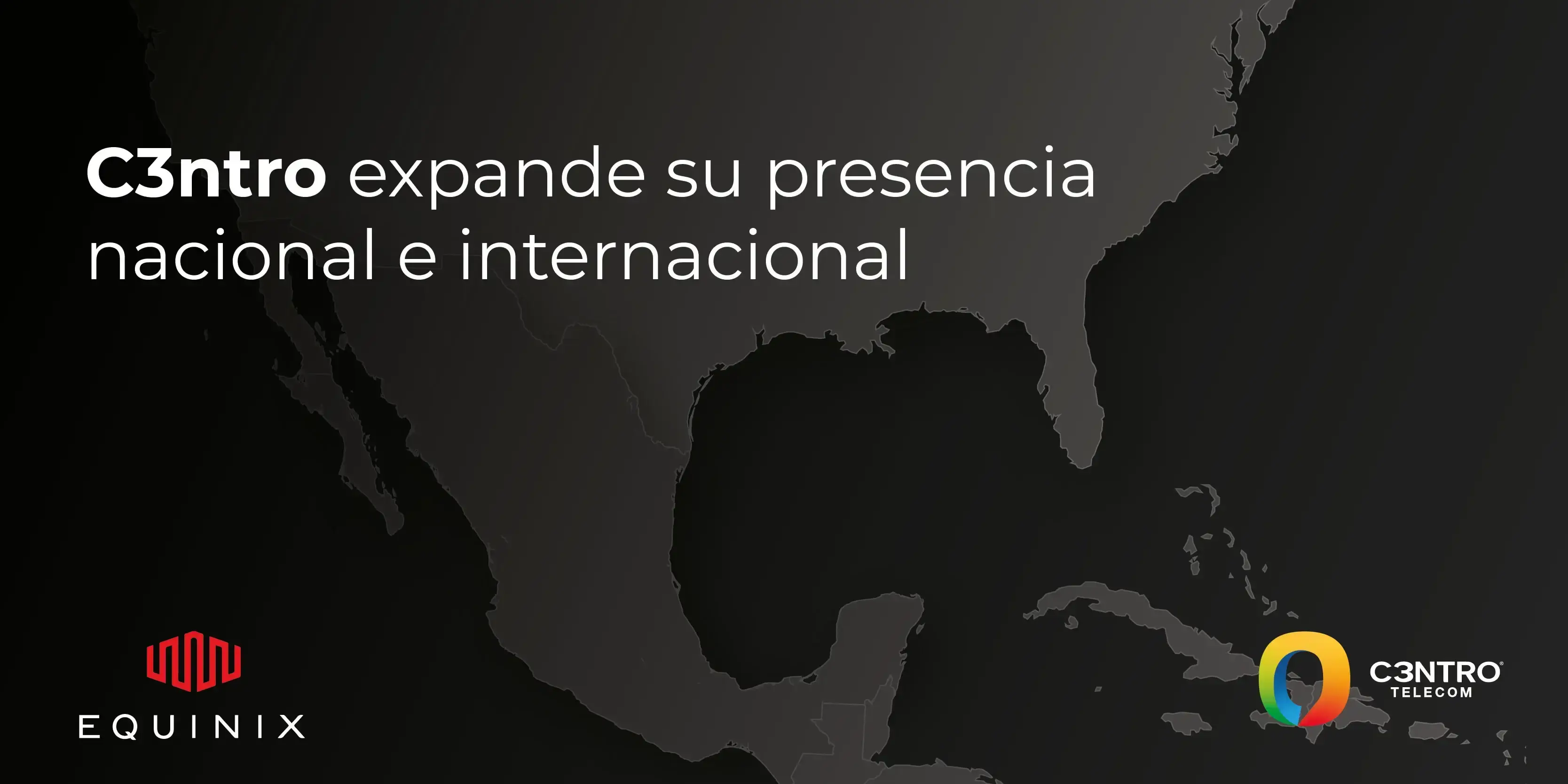 Mapa de la República Mexicana con logo de Equinix y C3ntro Telecom.