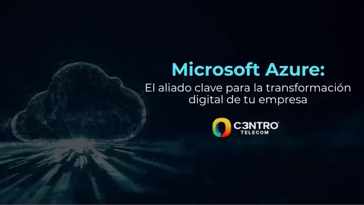 Soluciones de la Nube con C3ntro Telecom, Microsoft Azure