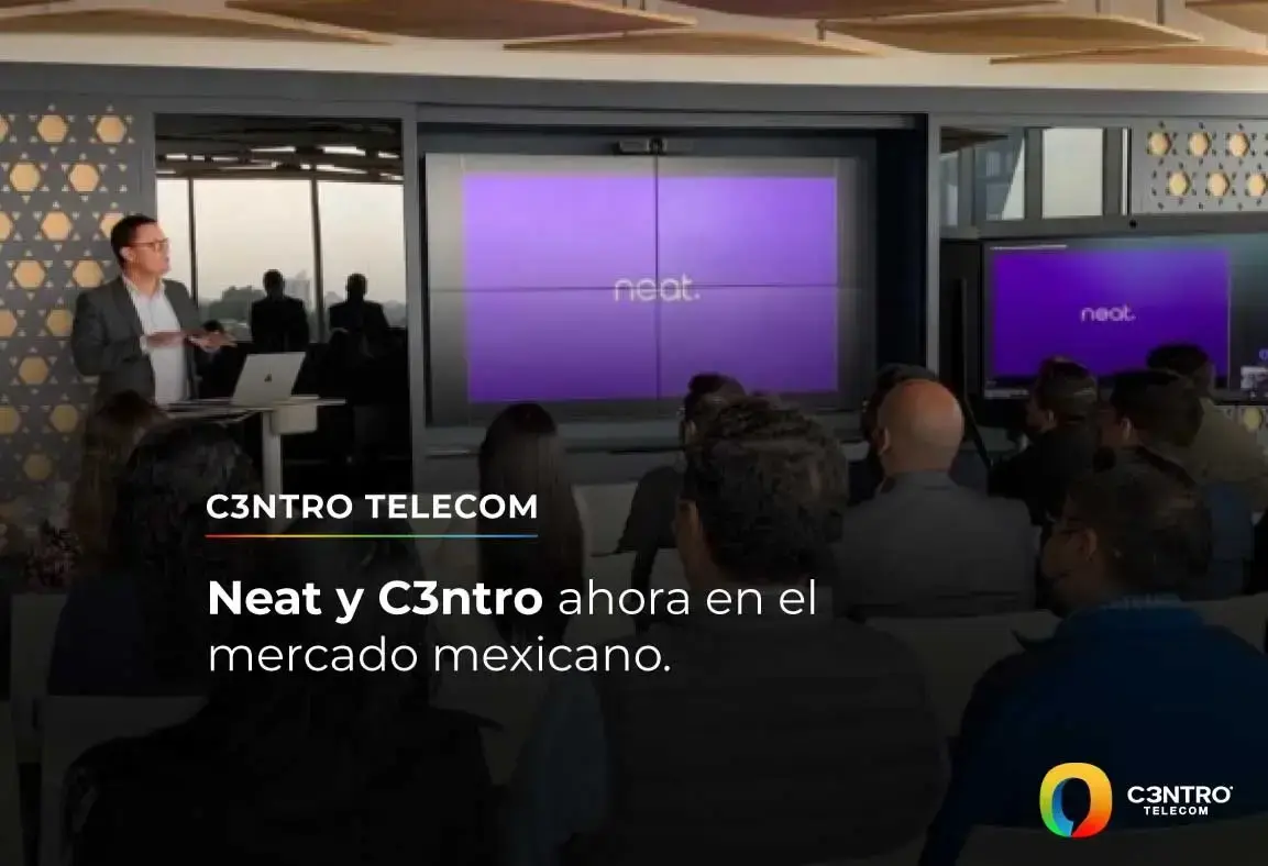 Presentación de Neat en México, solución Teams Experience en las instalaciones de C3ntro Telecom