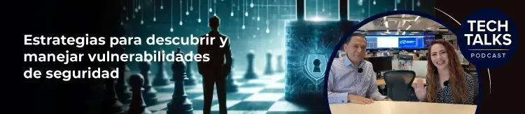 Tech Talks: estrategias para descubrir vulnerabilidades de seguridad. 