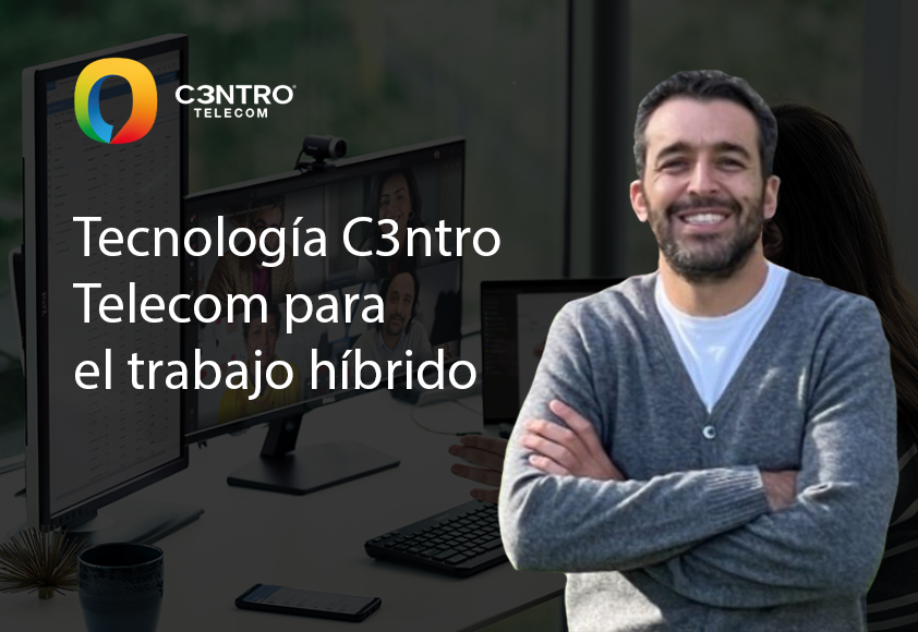 tecnología_c3ntro_parapara_trabajo_hibrido